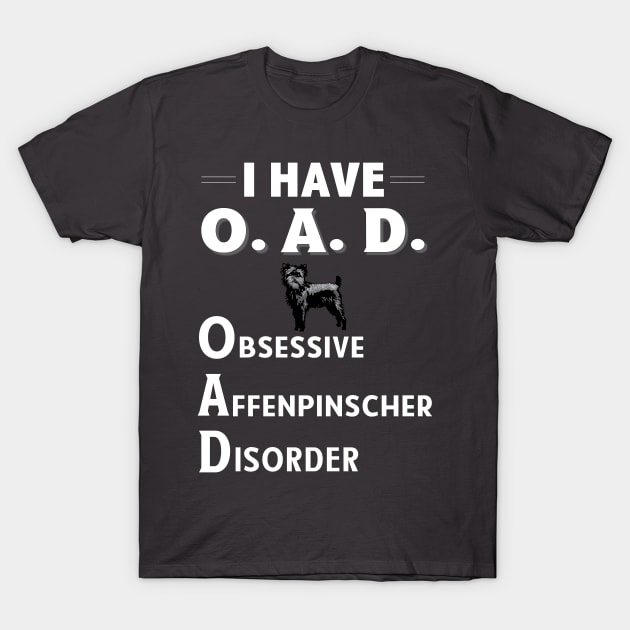 I Have OAD Obsessive Affenpinscher Disorder T-Shirt by bbreidenbach